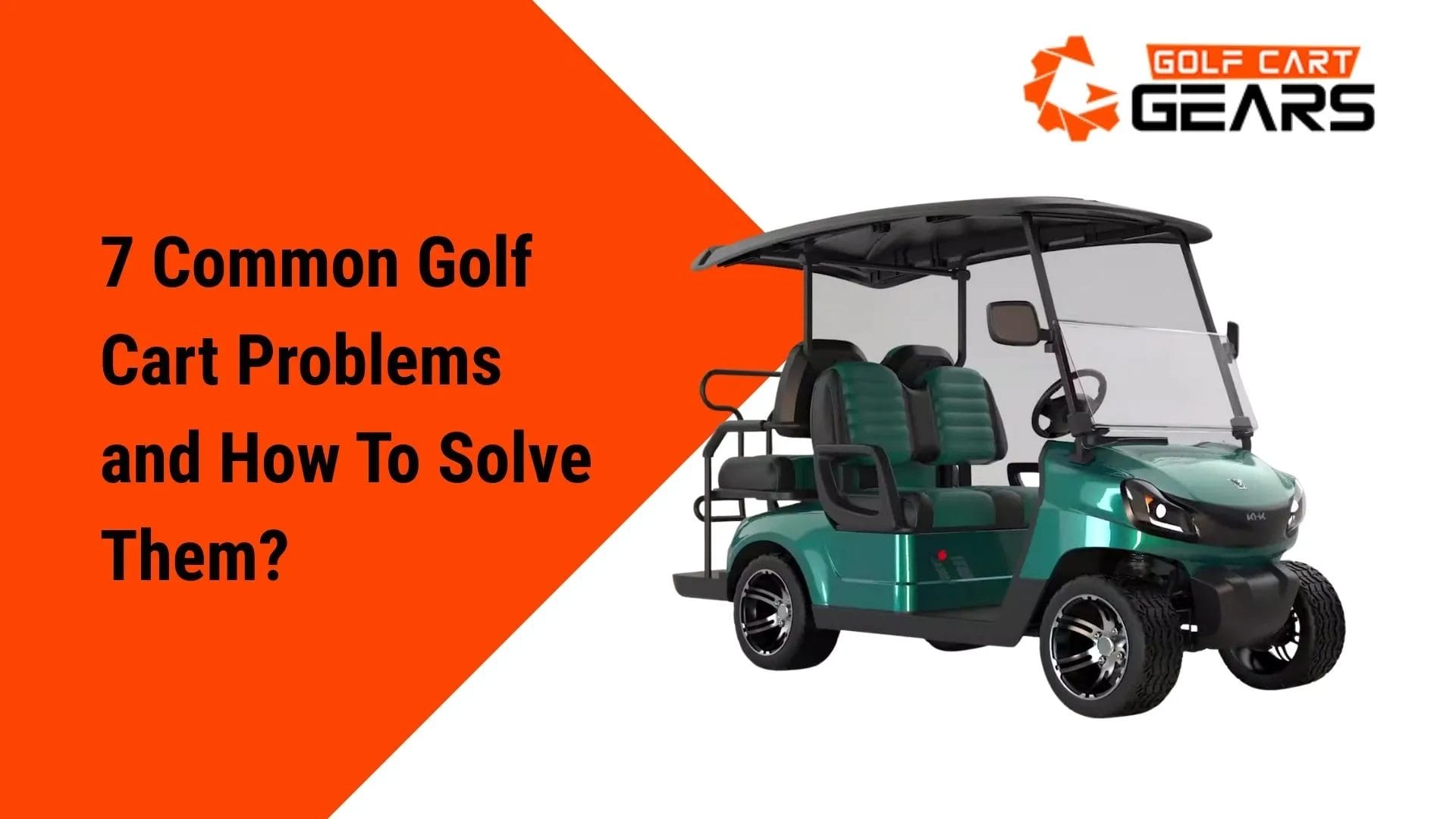 Green golf cart with text '7 common golf cart problems and how to solve them' - Golf Cart Gears